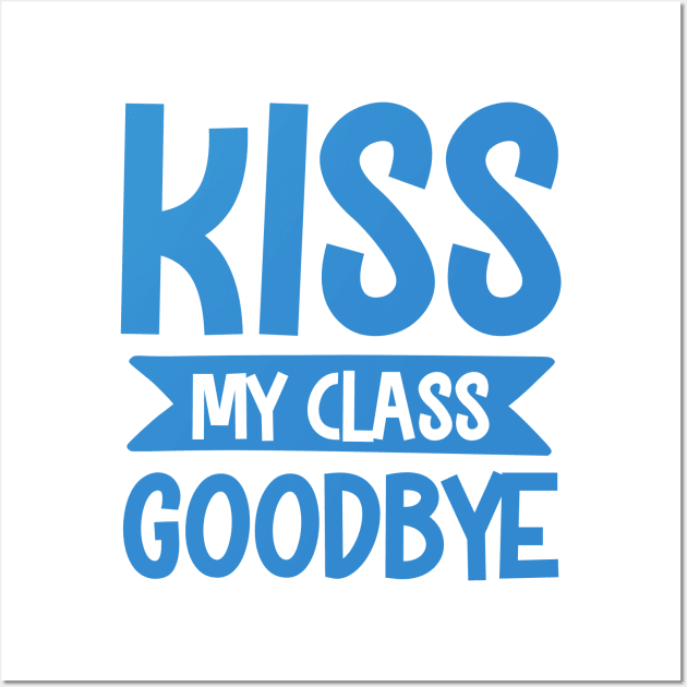 Kiss my class goodbye Wall Art by mohamadbaradai